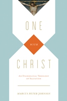 One With Christ: An Evangelical Theology Of Salvation